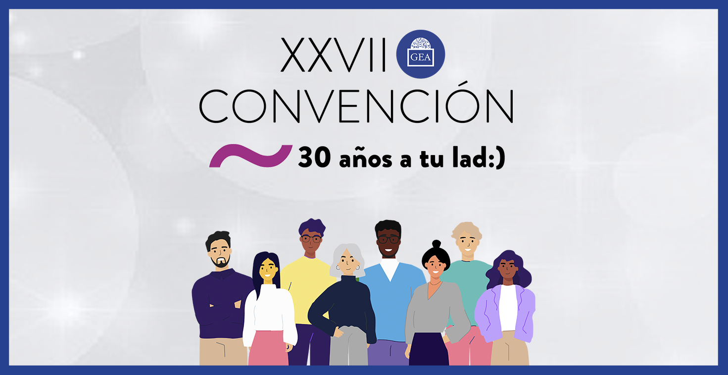 30 años cumplidos y dentro de poco… ¡27 Convención de Grupo GEA!